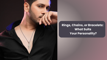 Rings, Chains, or Bracelets: What Suits Your Personality?