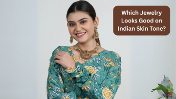 Which Jewelry Looks Good on Indian Skin Tone?