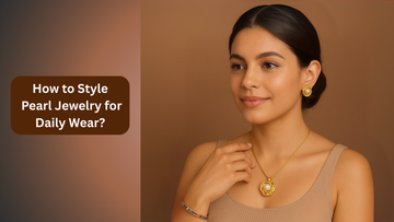 How to Style Pearl Jewelry for Daily Wear?